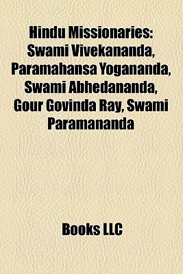 Hindu Missionaries: Swami Vivekananda, Paramahansa Yogananda, Swami Abhedananda, Swami Brahmananda, Bhaktisiddhanta Sarasvati Thakura (Paperback)