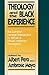 Theology and the Black Experience: The Lutheran Heritage Interpreted by African and African-American Theologians