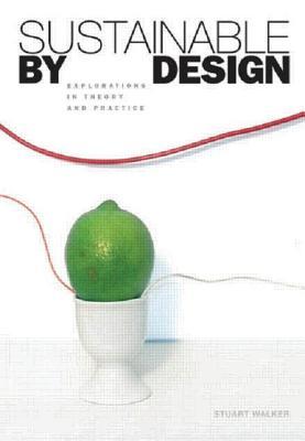 Sustainable by Design: Explorations in Theory and Practice (Paperback)