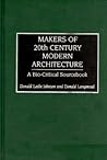 Makers of 20th Century Modern Architecture: A Bio-Critical Sourcebook