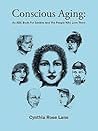 Conscious Aging: An ABC Book for Seniors and the People Who Love Them Conscious Aging: An ABC Book for Seniors and the People Who Love Them