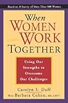 When Women Work Together: Using Our Strengths to Overcome Our Challenges