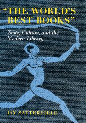 "The World's Best Books": Taste, Culture and the Modern Library (Hardcover)