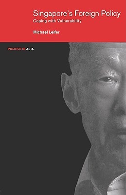 Singapore's Foreign Policy: Coping with Vulnerability (Politics in Asia)