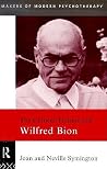 The Clinical Thinking of Wilfred Bion (Makers of Modern Psychotherapy) The Clinical Thinking of Wilfred Bion (Makers of Modern Psychotherapy)