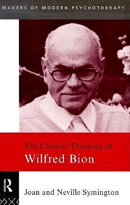 The Clinical Thinking of Wilfred Bion (Makers of Modern Psychotherapy)