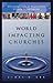 World Impacting Churches: 10 Essential Characteristics for Changing the World and Finishing the Great Commission