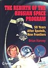 The Rebirth of the Russian Space Program: 50 Years After Sputnik, New Frontiers (Springer Praxis Books)