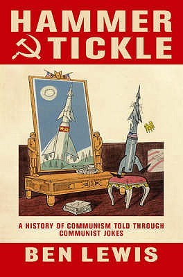 Hammer & Tickle: A History of Communism Told Through Communist Jokes (Hardcover)