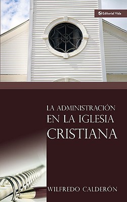 Administración de la Iglesia Cristiana, La (Paperback)