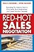 Red-Hot Sales Negotiation: Everything You Need to Know to Close Deals, Build Relationships, and Create Win/Win Outcomes