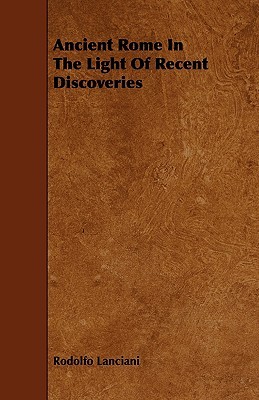 Ancient Rome in the Light of Recent Discoveries (Paperback)