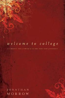 Welcome to College: A Christ-Follower's Guide for the Journey (Paperback)