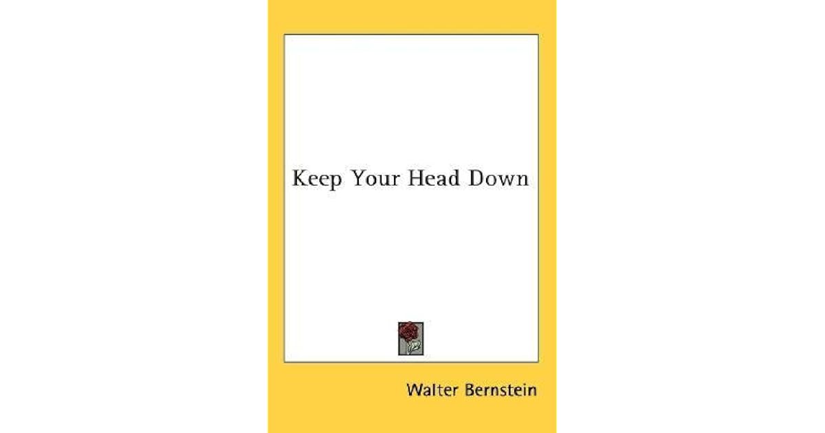 Keep Your Head Down by Walter Bernstein