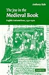 The Jew in the Medieval Book: English Antisemitisms 1350-1500