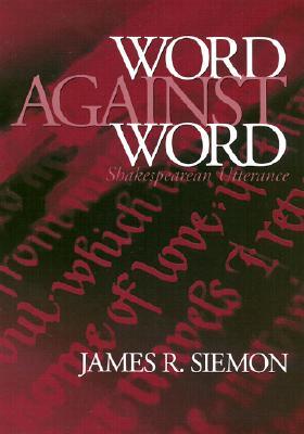 Word against Word: Shakespearean Utterance (Massachusetts Studies in Early Modern Culture)