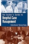 The Leader's Guide to Hospital Case Management (Jones and Bartlett Series in Case Management)