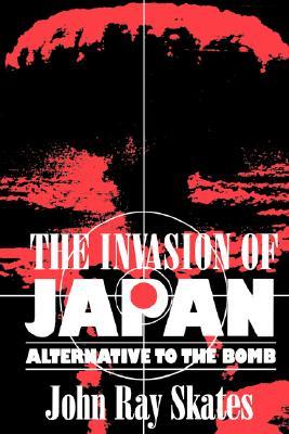The Invasion of Japan: Alternative to the Bomb (Paperback)