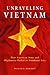 Unraveling Vietnam: How American Arms and Diplomacy Failed in Southeast Asia
