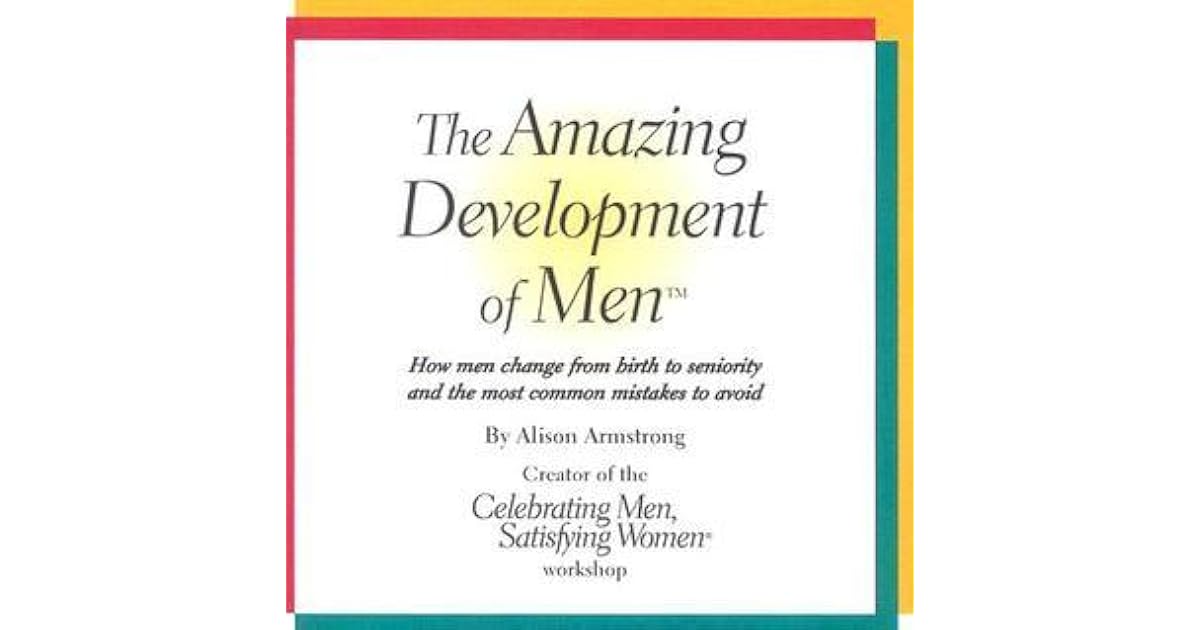 The Amazing Development of Men by Alison A. Armstrong