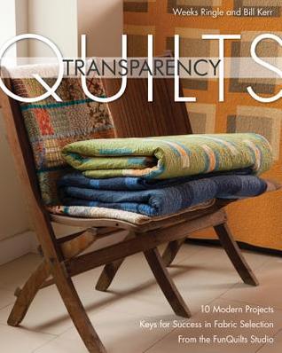 Transparency Quilts: 10 Modern Projects - Keys for Success in Fabric Selection - From the FunQuilts Studio