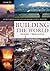 Building the World: An Encyclopedia of the Great Engineering Projects in History [2 volumes]