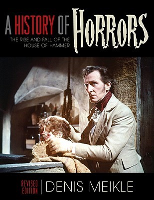 A History of Horrors: The Rise and Fall of the House of Hammer (Paperback)