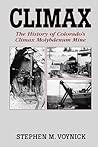 Climax: The History of Colorado's Climax Molybdenum Mine