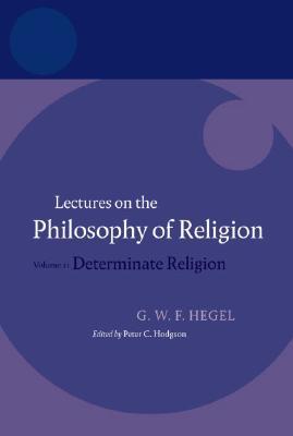 Hegel: Lectures on the Philosophy of Religion: Volume II: Determinate Religion (Paperback)