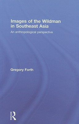 Images of the Wildman in Southeast Asia: An Anthropological Perspective (Hardcover)