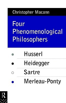 Four Phenomenological Philosophers: Husserl, Heidegger, Sartre, Merleau-Ponty (Paperback)