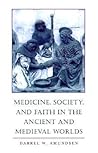 Medicine, Society, and Faith in the Ancient and Medieval Worlds