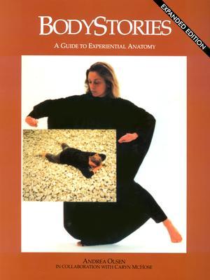 Bodystories: A Guide to Experiential Anatomy (Paperback)