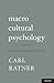 Macro Cultural Psychology by Carl Ratner