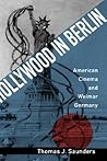 Hollywood in Berlin: American Cinema and Weimar Germany (Volume 6) (Weimar and Now: German Cultural Criticism)
