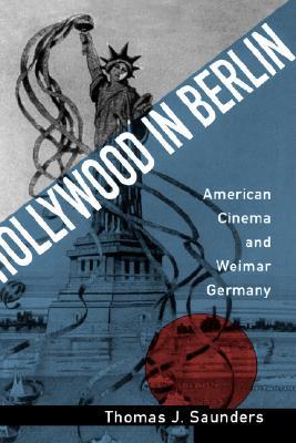 Hollywood in Berlin: American Cinema and Weimar Germany (Volume 6) (Weimar and Now: German Cultural Criticism)