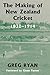 The Making of New Zealand Cricket by Greg Ryan