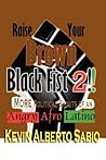 Raise Your Brown Black Fist 2: MORE Political Shouts of an Angry Afro Latino