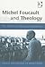 Michel Foucault and Theology: The Politics of Religious Experience