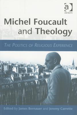 Michel Foucault and Theology: The Politics of Religious Experience (Paperback)
