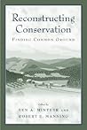 Reconstructing Conservation: Finding Common Ground Reconstructing Conservation: Finding Common Ground