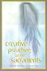 Creative Preaching on the Sacraments Creative Preaching on the Sacraments