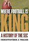 Where Football Is King: A History of the SEC
