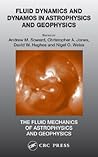 Fluid Dynamics and Dynamos in Astrophysics and Geophysics (The Fluid Mechanics of Astrophysics and Geophysics)