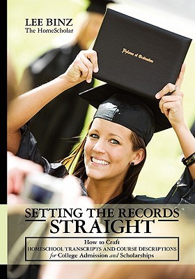 Setting the Records Straight: How to Craft Homeschool Transcripts and Course Descriptions for College Admission and Scholarships (Paperback)