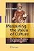 Measuring the Value of Culture: Methods and Examples in Cultural Economics