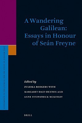 A Wandering Galilean: Essays in Honour of Sean Freyne (SUPPLEMENTS TO THE JOURNAL FOR THE STUDY OF JUDAISM, 132)