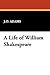 A Life of William Shakespeare