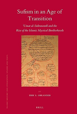 Sufism in an Age of Transition: ʿumar Al-Suhrawardī And the Rise of the Islamic Mystical Brotherhoods (Islamic History and Civilization)