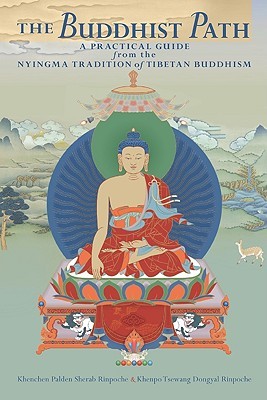 The Buddhist Path: A Practical Guide from the Nyingma Tradition of Tibetan Buddhism